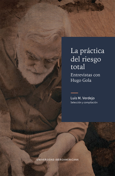 La práctica del riesgo total: entrevistas con Hugo Gola