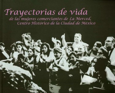 Trayectorias de vida de las mujeres comerciantes en La Merced, Centro Histórico de la Ciudad de