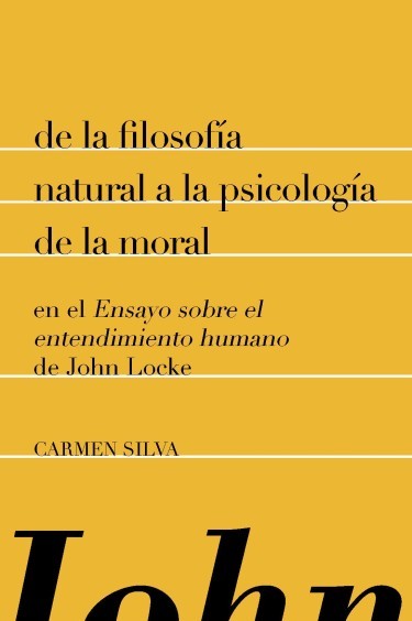 DE LA FILOSOFÍA NATURAL A LA PSICOLOGÍA DE LA MORAL EN EL ENSAYO SOBRE EL ENTENDIMIENTO HUMANO DE JOHN LOCKE