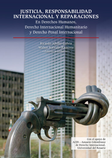 Justicia, responsabilidad internacional y reparaciones en Derechos Humanos, Derecho Internacional Humanitario y Derecho Penal Internacional