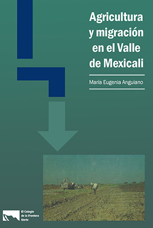 Agricultura y migración en el Valle de Mexicali