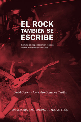 El rock también se escribe. Seminario de periodismo y rock en México. Un recuento. Memorias