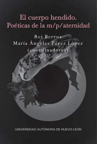 El cuerpo hendido. Poéticas de la m/p/aternidad