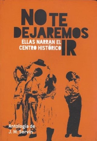 No te dejaremos ir. Ellas narran el Centro Histórico