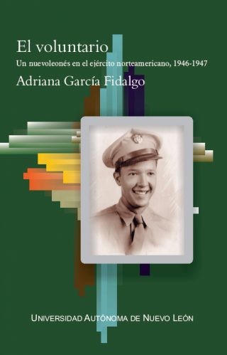El voluntario. Un nuevoleonés en el ejército norteamericano, 19461947