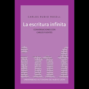 La escritura infinita. Conversaciones con Carlos Fuentes