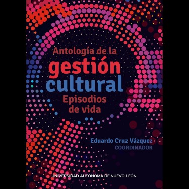 Antología de la gestión cultural. Episodios de vida (2019)
