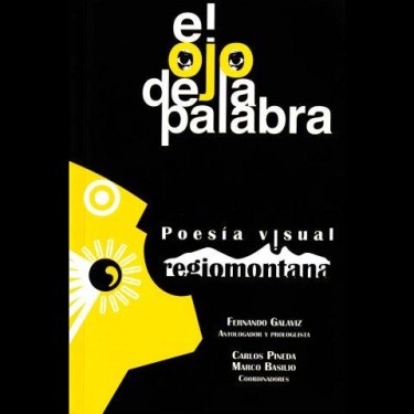 El ojo de la palabra. Poesía visual regiomontana (2018)