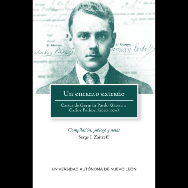 Un encanto extraño. Cartas de Germán Pardo García a Carlos Pellicer (1920-1970) (2018)