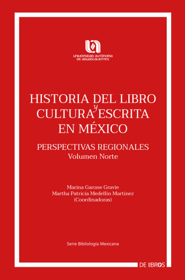Historia del libro y cultura escrita en México. Perspectivas regionales. Volumen Norte
