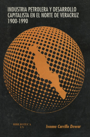 Industria petrolera y desarrollo capitalista en el norte de Veracruz 1900-1990
