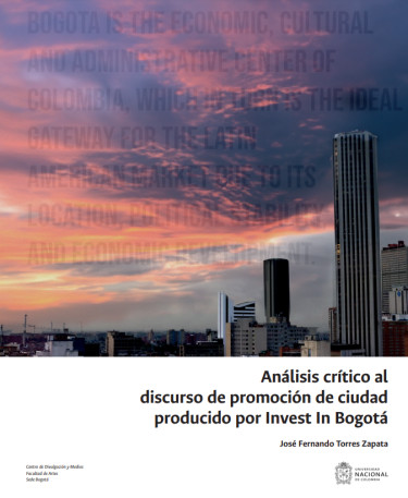 Análisis crítico al discurso de promoción de ciudad producido por Invest In Bogotá