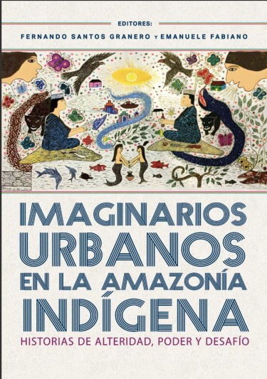 Imaginarios urbanos en la Amazonía. historia de alteridad, poder y desafío