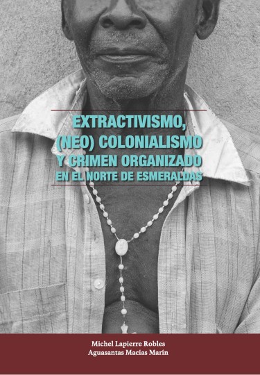 Extractivismo (neo) colonialismo y crimen organizado en el norte de Esmeraldas