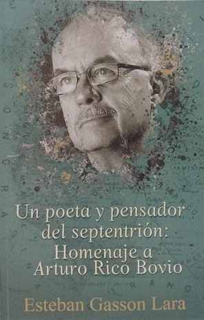 Un poeta y pensador del septentrión: Homenaje a Arturo Rico Bovio