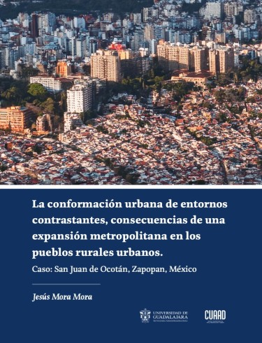 La conformación urbana de entornos contrastantes, consecuencias de una expansión metropolitana en los pueblos rurales urbanos