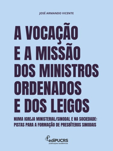 A Vocação e a Missão dos ministros ordenados e dos Leigos numa Igreja ministerial/sinodal e na Sociedade: Pistas para a formação de presbíteros sinodais