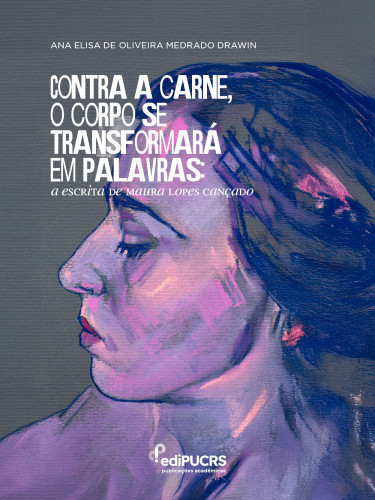 Contra a carne, o corpo se transformará em palavras: a escrita de Maura Lopes Cançado
