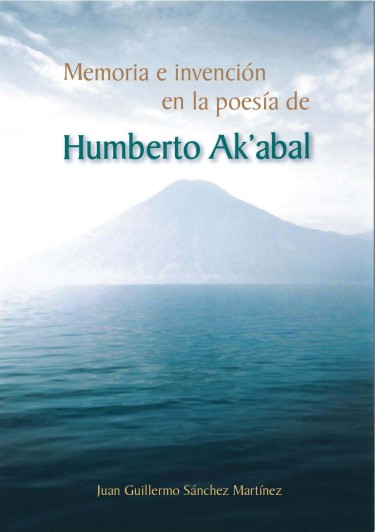 Memoria e invención en la poesía de Humberto A’kabal