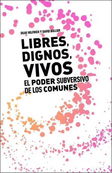 Libres, dignos, vivos. El poder subversivo de los comunes