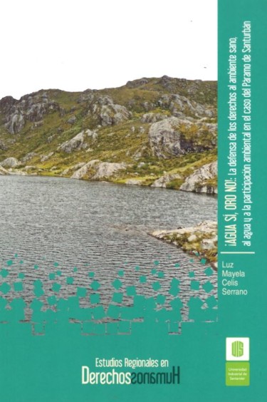 ¡Agua sí, oro no!: La defensa de los derechos al ambiente sano, al agua y a la participación ambiental en el caso del Páramo de Santurbán