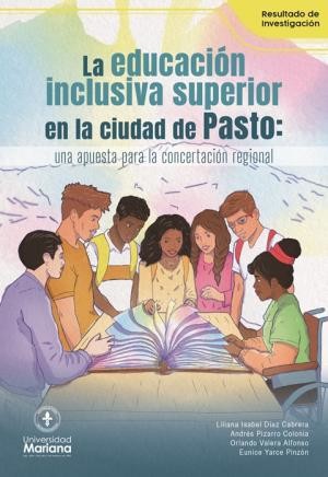 La educación inclusiva superior en la ciudad de Pasto: una apuesta para la concertación regional