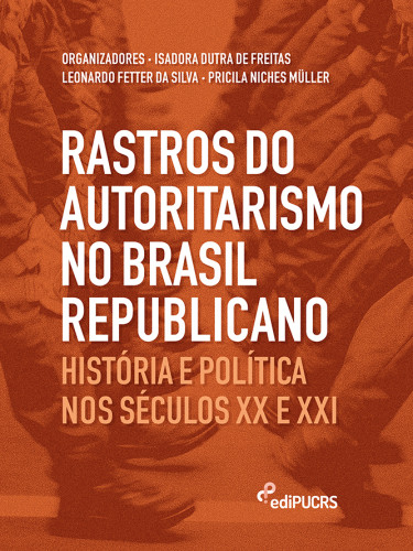 Rastros do Autoritarismo no Brasil Republicano: História e Política nos séculos XX e XXI