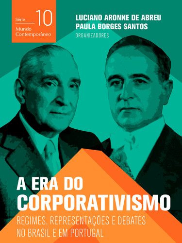 A era do corporativismo: regimes, representações e debates no Brasil e em Portugal