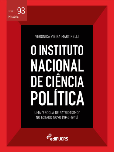 O Instituto Nacional de Ciência Política (INCP): uma “Escola de Patriotismo” no Estado Novo (1940-1945)