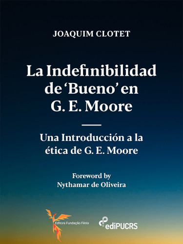 La indefinibilidad de ‘bueno’ en G. E. Moore: una introducción a la ética de G. E. Moore.