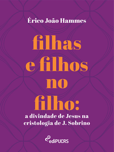 Filhas e filhos no filho: a divindade de Jesus na cristologia de J. Sobrino
