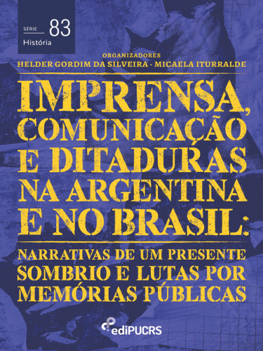 Imprensa, comunicações e ditaduras na Argentina e no Brasil: narrativas de um presente sombrio e lutas por memórias públicas
