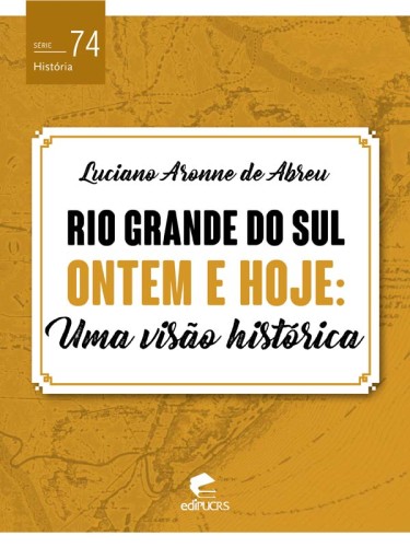 Rio Grande do Sul Ontem e Hoje: uma visão histórica