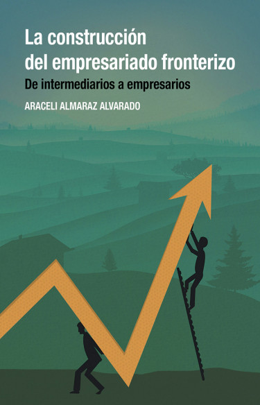 Portada: La construcción del empresariado fronterizo