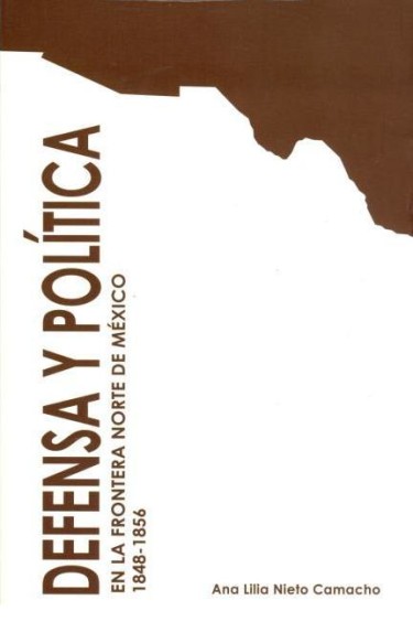 Defensa y política en la frontera norte de México 1848-1856