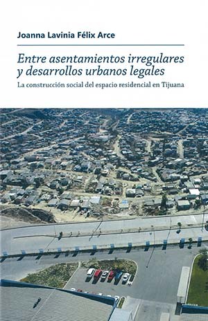 Entre asentamientos irregulares y desarrollos urbanos legales