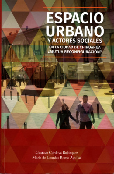 Espacio urbano y actores sociales en la ciudad de Chihuahua