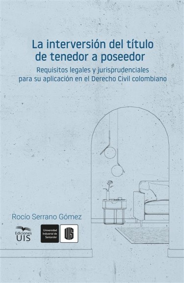 Portada: La interversión del título de tenedor a poseedor. Requisitos legales y jurisprudenciales para su aplicación en el Derecho Civil colombiano