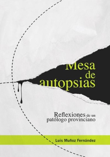Mesa de autopsias reflexiones de un patólogo provinciano