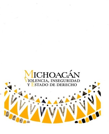 Michoacán. Violencia, inseguridad y Estado de derecho