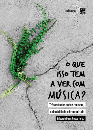 Portada: O que isso tem a ver com música? Três estudos sobre racismo, colonialidade e branquitude
