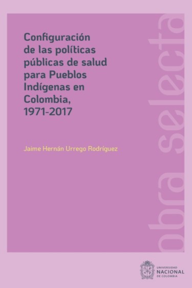 Configuración de las políticas públicas de salud para Pueblos Indigenas en Colombia, 1971-2017