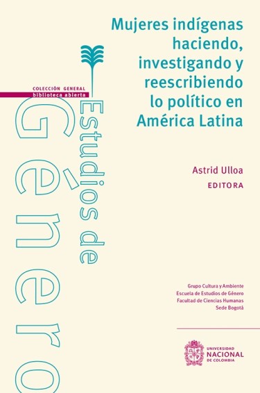 Mujeres indígenas haciendo, investigación y reescribiendo lo político en América Latina