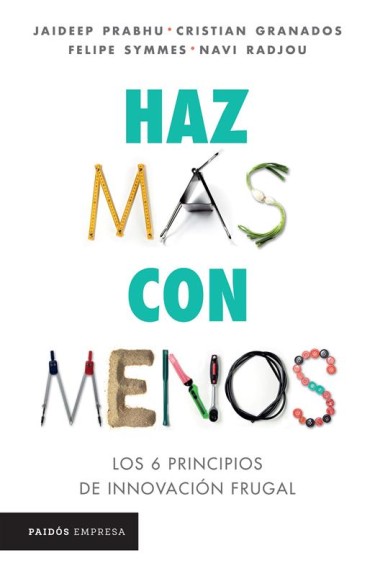Haz más con menos. Los 6 principios de la innovación frugal