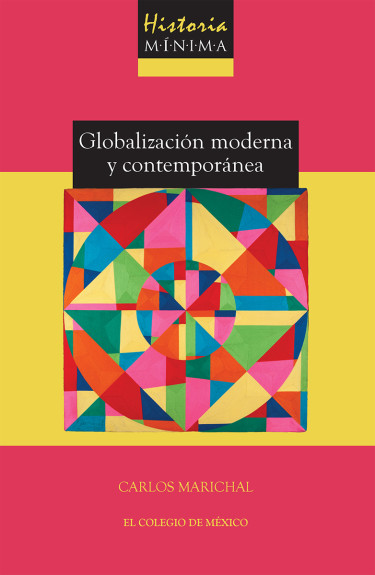 Historia mínima de la globalización moderna y contemporánea