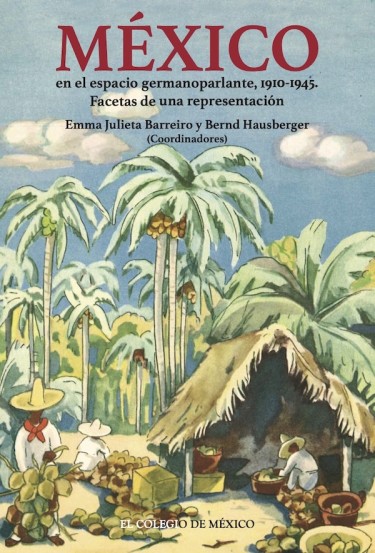 México en el espacio germanoparlante, 1910-1945. Facetas de una representación