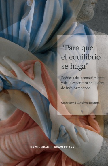 Para que el equilibrio se haga: poéticas del acontecimiento y de la esperanza en la obra de Inés Arredondo
