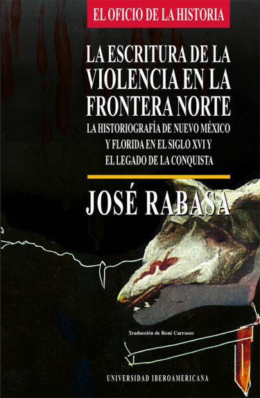 La escritura de la violencia en la frontera norte: la historiografía de Nuevo México y Florida en el siglo XVI y el legado de la Conquista