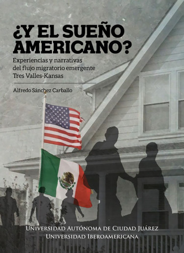 ¿Y el sueño americano?: Experiencias y narrativas del flujo migratorio emergente Tres Valles-Kansas