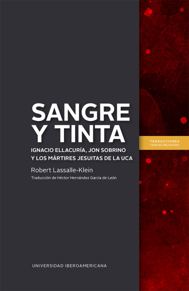 Sangre y tinta: Ignacio Ellacuría, Jon Sobrino y los Mártires Jesuitas de la UCA